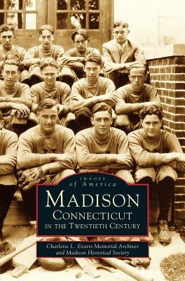 Madison, Connecticut in the Twentieth Century by Charlotte L. Evarts Memorial Archives