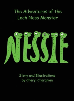 The Adventures of the Loch Ness Monster: Nessie by Charanian, Cheryl