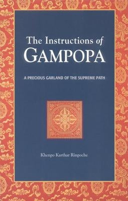 The Instructions of Gampopa: A Precious Garland of the Supreme Path by Karthar, Khenpo