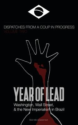 Year of Lead. Washington, Wall Street and the New Imperialism in Brazil by Mier, Brian