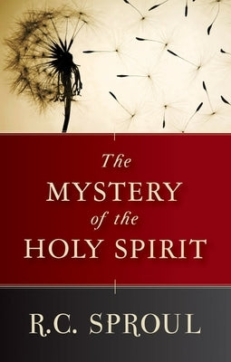 The Mystery of the Holy Spirit by Sproul, R. C.