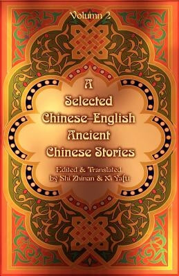 A Selected Chinese-English Ancient Chinese Stories: Volume II by Zhinan, Shi