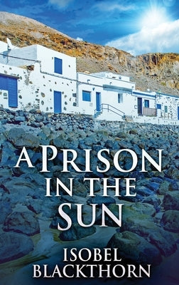 A Prison In The Sun: Large Print Hardcover Edition by Blackthorn, Isobel