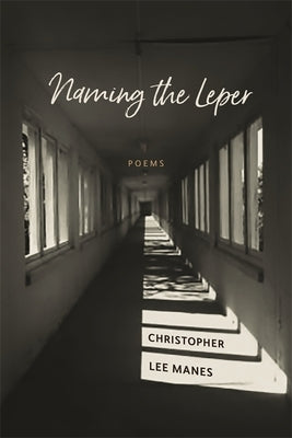 Naming the Leper: Poems by Manes, Christopher Lee