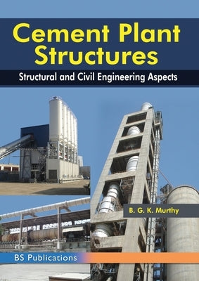 Cement Plant Structures: Structural and Civil Engineering Aspects by Murthy, B. G. K.