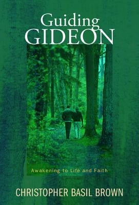 Guiding Gideon: Awakening to Life and Faith by Brown, Christopher Basil