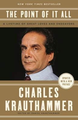 The Point of It All: A Lifetime of Great Loves and Endeavors by Krauthammer, Charles