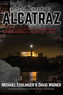 Escaping Alcatraz: The Untold Story of the Greatest Prison Break in American History by Esslinger, Michael