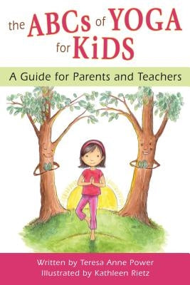 ABCs of Yoga for Kids: A Guide for Parents and Teachers by Power, Teresa Anne