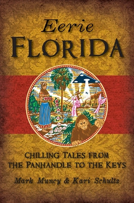 Eerie Florida: Chilling Tales from the Panhandle to the Keys by Muncy, Mark