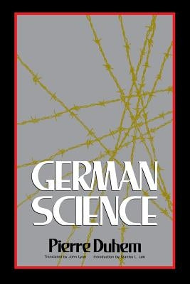 German Science: Some Reflections on German Science/German Science and German Virtues by Duhem, Pierre