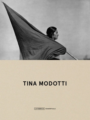 Tina Modotti: La Fábrica Essentials by Modotti, Tina