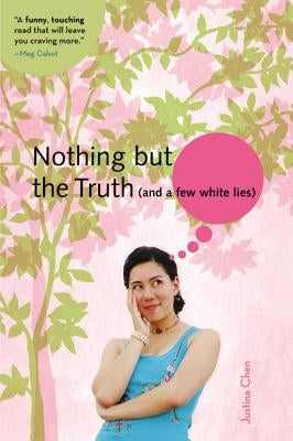 Nothing But the Truth (and a Few White Lies) by Chen, Justina