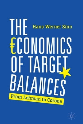 The Economics of Target Balances: From Lehman to Corona by Sinn, Hans-Werner
