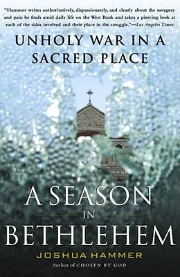 Season in Bethlehem: Unholy War in a Sacred Place by Hammer, Joshua