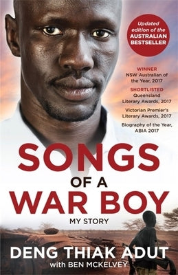 Songs of a War Boy: The Bestselling Biography of Deng Adut - A Child Soldier, Refugee and Man of Hope by Adut, Deng Thiak