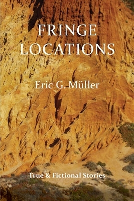 Fringe Locations: True & Fictional Stories by Müller, Eric G.