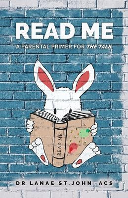 Read Me: A Parental Primer for "The Talk" by St John, Lanae