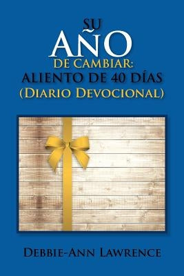 Su Ano de Cambiar: Aliento de 40 Dias / Diario Devocional: Aliento de 40 Dias / Diario Devocional by Lawrence, Debbie Ann