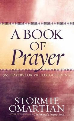 A Book of Prayer: 365 Prayers for Victorious Living by Omartian, Stormie