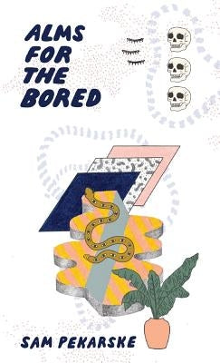 Alms for the Bored by Pekarske, Sam