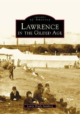 Lawrence in the Gilded Age by Sandberg, Louise Brady