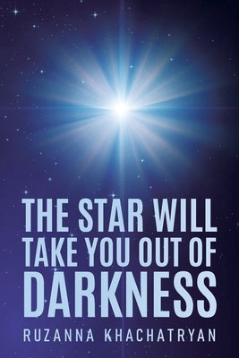 The Star Will Take You Out of Darkness by Khachatryan, Ruzanna