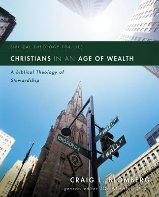 Christians in an Age of Wealth: A Biblical Theology of Stewardship by Blomberg, Craig L.