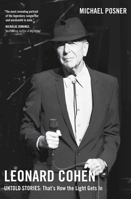Leonard Cohen, Untold Stories: That's How the Light Gets In, Volume 3 by Posner, Michael