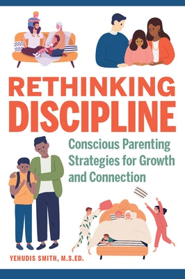 Rethinking Discipline: Conscious Parenting Strategies for Growth and Connection by Smith, Yehudis, M. S. Ed