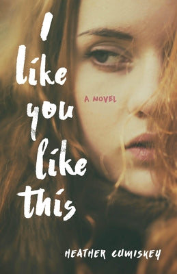 I Like You Like This by Cumiskey, Heather