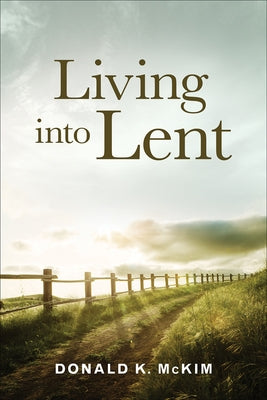Living into Lent by McKim, Donald K.