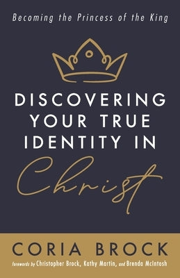 Discovering Your True Identity in Christ by Brock, Coria