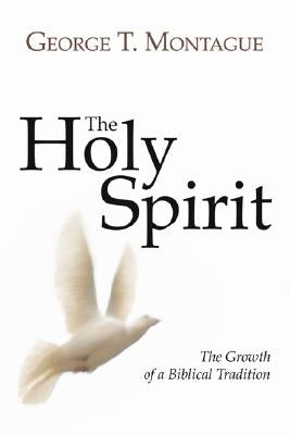 The Holy Spirit: Growth of a Biblical Tradition by Montague, George T. Sm
