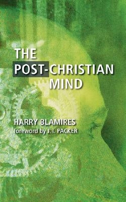 The Post-Christian Mind by Blamires, Harry