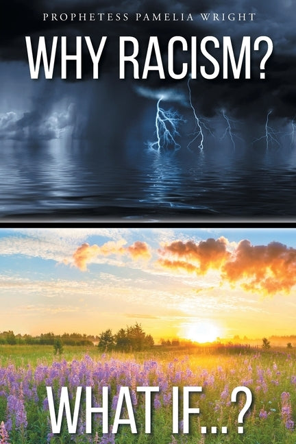 Why Racism? What If...? by Wright, Prophetess Pamelia