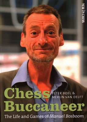 Chess Buccaneer: The Life and Games of Manuel Bosboom by Boel, Peter