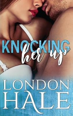 Knocking Her Up: A Temperance Falls Romance by Hale, London