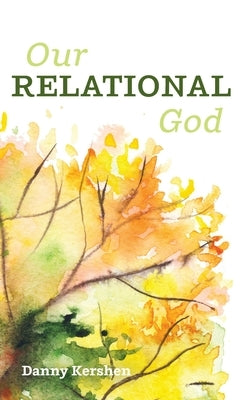 Our Relational God by Kershen, Danny