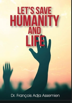 Let's Save Humanity and Life by Adja Assemien, François