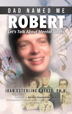 Dad Named Me Robert: Let's Talk About Mental Illness by Lafuze, Joan Esterline