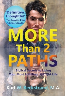 More Than 2 Paths: Biblical Secrets to Living Your Most Fulfilling LGBTQIA Life by Beckstrand, Karl W.