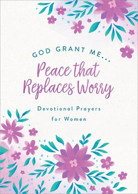 God, Grant Me. . .Peace That Replaces Worry: Devotional Prayers for Women by Brumbaugh Green, Renae