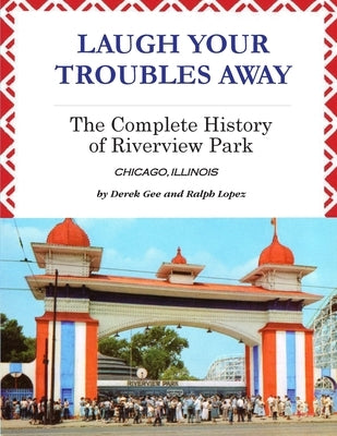 Laugh Your Troubles Away - The Complete History of Riverview Park by Gee, Derek