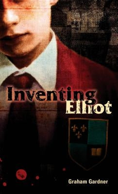 Inventing Elliot by Gardner, Graham