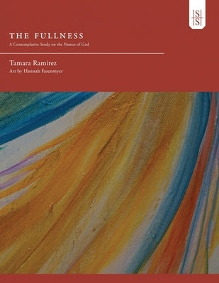 The Fullness: A Contemplative Study on the Names of God by Ramirez, Tamara