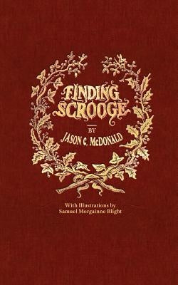 Finding Scrooge: or Another Christmas Carol by McDonald, Jason C.