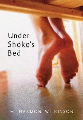 Under Shōko's Bed by Wilkinson, M. Harmon