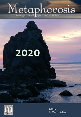 Metaphorosis 2020: The Complete Stories by Allen, B. Morris