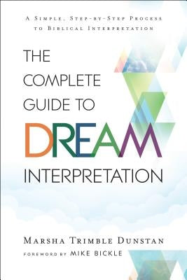 The Complete Guide to Dream Interpretation: A Simple, Step-By-Step Process to Biblical Interpretation by Dunstan, Marsha Trimble